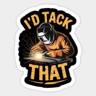 I'D Tack That Welding Humor Sticker